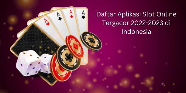 Daftar Aplikasi Slot Online Tergacor 2022-2023 di Indonesia
